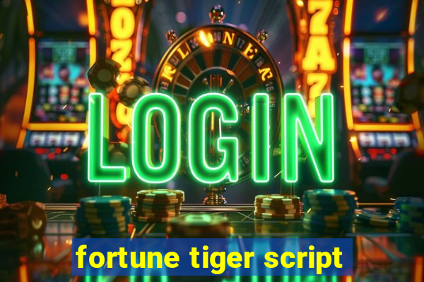 fortune tiger script